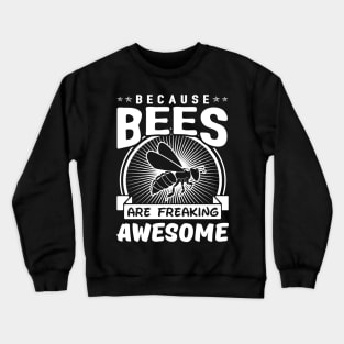 Because Beess Are Freaking Awesome Crewneck Sweatshirt